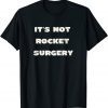 It's Not Rocket Surgery Gift Shirt