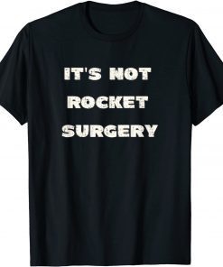 It's Not Rocket Surgery Gift Shirt