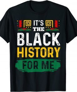 It's The Black History For Me African Black History Month Limited Shirt
