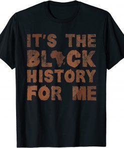 It's The Black History For Me Black History Month African Limited Shirt