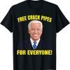 Joe Biden Free Crack Pipes For Everyone 2022 Shirt