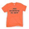 Joe Burrow Is Hot Gift Shirt