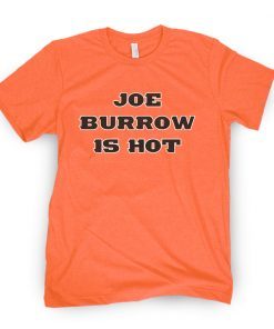 Joe Burrow Is Hot Gift Shirt