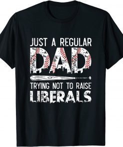 Just A Regular Dad Trying Not To Raise Liberals Softball Dad Unisex Shirt