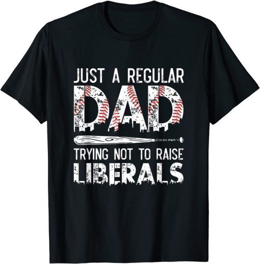 Just A Regular Dad Trying Not To Raise Liberals Softball Dad Unisex Shirt
