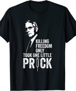 Killing Freedom Only Took One Little Prick - Anti Dr Fauci Classic Shirt