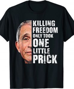 Killing Freedom Only Took One Little Prick Fauci Anti Unisex Shirt