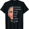 Killing Freedom Only Took One Little Prick Fauci Fun Gift Shirt