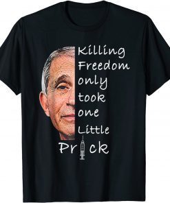 Killing Freedom Only Took One Little Prick Fauci Fun Gift Shirt