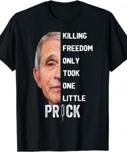 Killing Freedom Only Took One Little Prick Fauci Gift T-Shirt