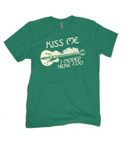 Kiss Me I Moved Here Shirt