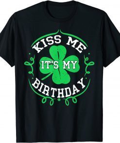 Kiss Me It's My Birthday St Patricks Day Irish Unisex Shirt