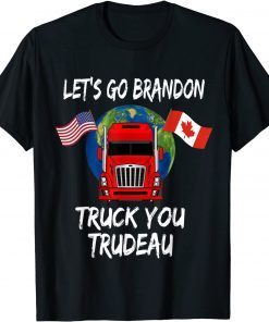 Lets Go Truck You Trudeau USA Canada Flag Truckers Classic Shirt