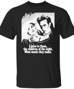 Listen to them the children of the night what music they make Classic shirt