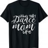 Living That Dance Mom Life Limited Shirt