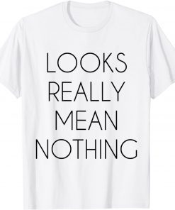 Looks Really Mean Nothing Classic T-Shirt