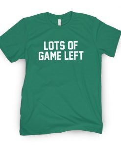 Lots Of Game Left 2022 Shirt