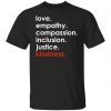 Love Empathy Compassion Inclusion Justice Kindness Gift Shirt