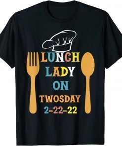 Lunch Lady On Twosday 2-22-22 February 22nd 2022 Gift Shirt