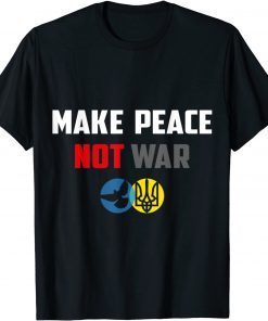 Make Peace Not War Ukraine Russia Classic Shirt