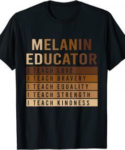 Melanin Educator Teach Live Strength Kindness BHM Gift Shirt