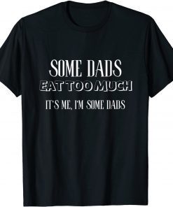 Mens Some Dads Eat Too Much - Father Grandfather 2022 Shirt