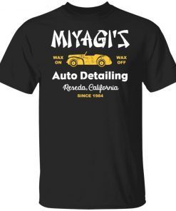 Miyagi’s Wax On Wax Off Auto Detailing Reseda California Since 1984 Unisex shirt