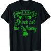 Most Likely To Drink All The Whiskey Patrick's Day Lucky Day T-Shirt