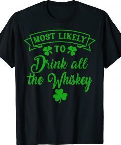 Most Likely To Drink All The Whiskey Patrick's Day Lucky Day T-Shirt