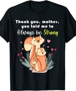 Mother Day Thank You,Mother,You Told Me To Always Be Strong Classic Shirt