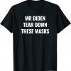 Mr Biden Tear Down These Masks Gift Shirt