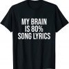 My Brain Is 80% Song Lyrics Music Lovers Unisex Shirt
