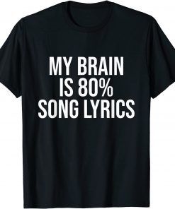 My Brain Is 80% Song Lyrics Music Lovers Unisex Shirt