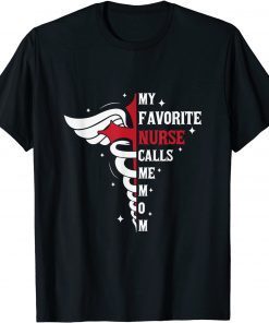 My Favorite Nurse Calls Me Mom ER ICU NICU RN Nurses Moms Gift Shirt