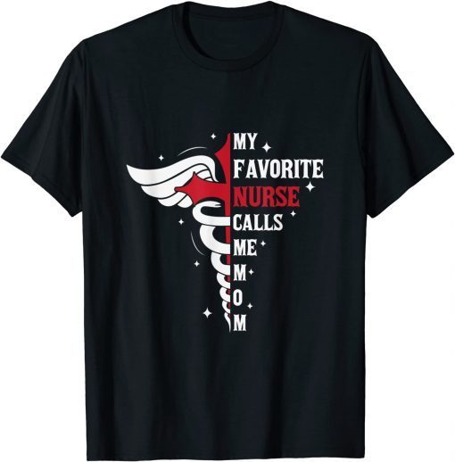 My Favorite Nurse Calls Me Mom ER ICU NICU RN Nurses Moms Gift Shirt