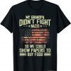 My Grandpa Didn't Fight Nazis So We Could Show Papers Gift Shirt