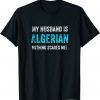 My Husband Is Algerian Nothing Scares Me Limited Shirt