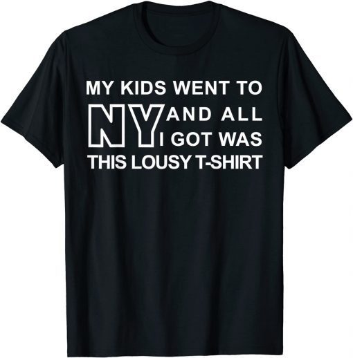 My Kids Went To New York And All I Got Was This Lousy Classic Shirt