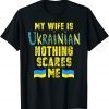 My Wife Is Ukrainian Ukraine Flag Ukraine Unisex Shirt