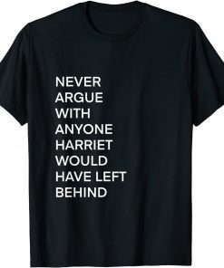 Never Argue With Anyone Harriet Would have Left Behind Classic Shirt