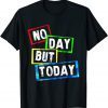 No Day But Today Gift T-Shirt