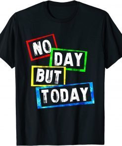 No Day But Today Gift T-Shirt