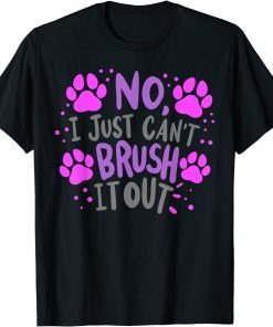 No I Can't Just Brush It Out Dog Groomer Dog Spa Gift T-Shirt