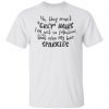 No They Aren’t Grey Hairs I’m Just So Fabulous Gift shirt