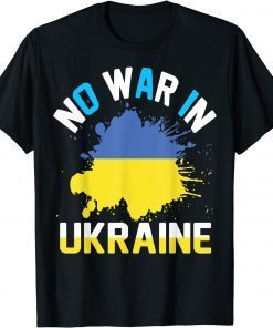 No war in Ukraine We Stand With Ukraine Ukrainian Flag Support Ukraine Shirt