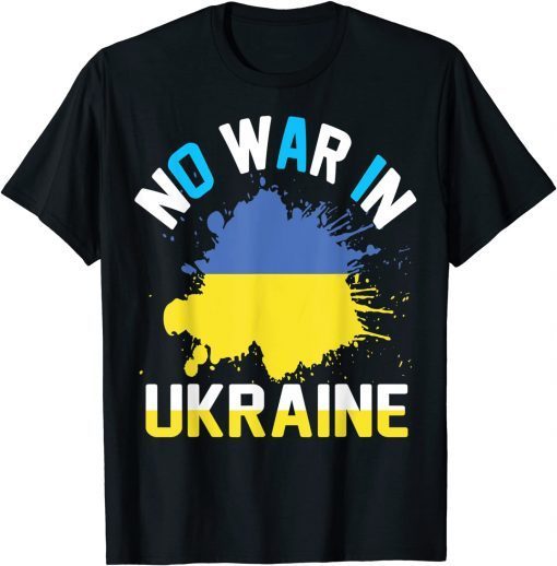 No war in Ukraine We Stand With Ukraine Ukrainian Flag Support Ukraine Shirt