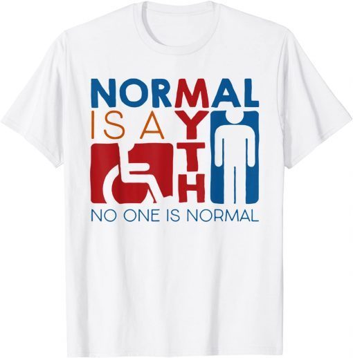 Normal Is A Myth No One Is Normal Gift Shirt