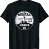 Normal Isn't Coming Back Jesus Is Revelation 14 God Love Unisex Shirt