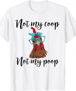 Not My Coop Not My Poop Chickens Bandana Headband & Glasses 2022 Shirt