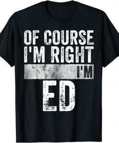 Of Course I'm Right I'm Ed 2022 Shirt